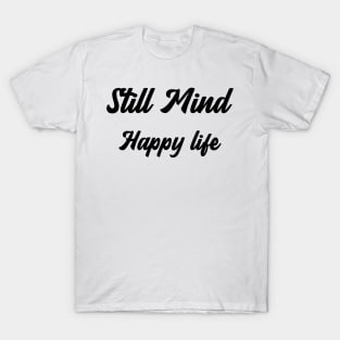 Still Mind happy life T-Shirt